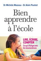 Couverture du livre « Bien apprendre à l'école ; lire, écrire, compter, ce qui change avec les neurosciences » de Michèle Mazeau et Alain Pouhet aux éditions Albin Michel