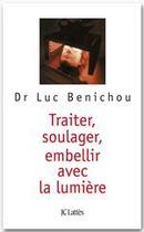 Couverture du livre « Traiter, soulager, embellir avec la lumière » de Luc Benichou aux éditions Jc Lattes