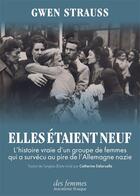 Couverture du livre « Elles étaient neuf : L'histoire vraie de l'évasion d'un groupe de femmes qui a survécu au pire de l'Allemagne nazie » de Gwen Strauss aux éditions Des Femmes
