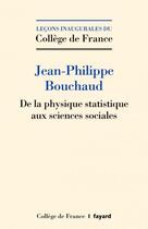 Couverture du livre « De la physique statistique aux sciences sociales » de Jean-Philippe Bouchaud aux éditions College De France