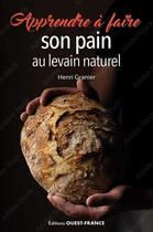 Couverture du livre « Apprendre à faire son pain au levain naturel » de Henri Granier aux éditions Ouest France