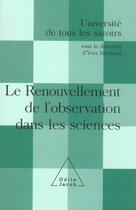 Couverture du livre « Le renouvellement de l'observation dans les sciences - utls, volume 9 » de Yves Michaud aux éditions Odile Jacob