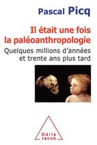 Couverture du livre « Il était une fois la paléanthropologie ; quelques millions d'années et trente ans plus tard » de Pascal Picq aux éditions Odile Jacob
