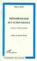 Couverture du livre « Phénoménologie de l'action sociale : A partir d'Alfred Schütz » de Thierry Blin aux éditions L'harmattan