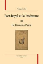 Couverture du livre « Port-Royal et la littérature t.3 ; de Cassien à Pascal » de Philippe Sellier aux éditions Honore Champion