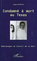 Couverture du livre « Condamne a mort au texas - temoignages du couloir de la mort » de Jacques Secretan aux éditions L'harmattan