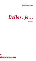 Couverture du livre « Belles, je... » de Guy Roggemans aux éditions Societe Des Ecrivains