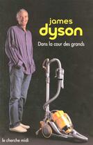 Couverture du livre « Dans la cour des grands » de James Dyson aux éditions Cherche Midi