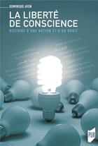 Couverture du livre « La liberté de conscience ; histoire d'une notion et d'un droit » de Dominique Avon aux éditions Pu De Rennes