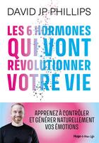 Couverture du livre « Les 6 hormones qui vont révolutionner votre vie » de David J. P. Phillips aux éditions Hugo New Life