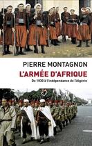 Couverture du livre « L'armée d'Afrique ; de 1830 à l'indépendance de l'Algérie » de Pierre Montagnon aux éditions Pygmalion