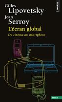 Couverture du livre « L'écran global ; du cinéma au smartphone » de Jean Serroy et Gilles Lipovetsky aux éditions Points