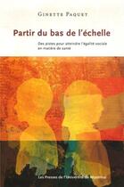 Couverture du livre « Partir du bas de l'echelle - des pistes pour atteindre l'egalite sociale en matiere de sante » de Paquet Ginette aux éditions Pu De Montreal