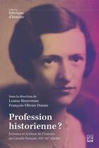 Couverture du livre « Profession historienne ? femmes et pratique de l'histoire au Canada français » de Louise Bienvenue et Francois-Olivier Dorais aux éditions Presses De L'universite De Laval