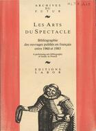 Couverture du livre « Les arts du spectacle : bibliographie des ouvrages publiés en français entre 1960 et 1985 » de Rene Hainaux aux éditions Aml Archives