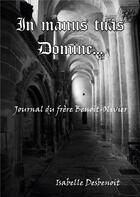 Couverture du livre « In manus tuas Domine ; Journal du frère Benoit-Olivier » de Isabelle Desbenoit aux éditions Books On Demand