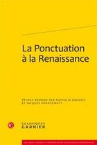 Couverture du livre « La ponctuation à la Renaissance » de  aux éditions Classiques Garnier