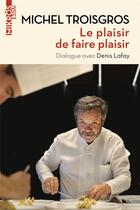 Couverture du livre « Le plaisir de faire plaisir » de Michel Troisgros et Denis Lafay aux éditions Editions De L'aube