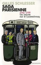 Couverture du livre « Saga parisienne t.1 ; 1942/1958, un balcon sur le Luxembourg » de Gilles Schlesser aux éditions Parigramme