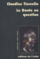 Couverture du livre « Le doute en question ; parades pragmatistes au defi sceptique » de Claudine Tiercelin aux éditions Eclat