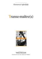 Couverture du livre « Transe-maitre(s) » de Mawusi Agbedjidji aux éditions Theatrales