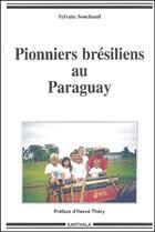 Couverture du livre « Pionniers brésiliens au Paraguay » de Sylvain Souchaud aux éditions Karthala
