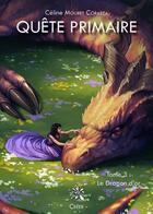 Couverture du livre « Quête primaire Tome 3 : Le dragon d'or » de Céline Mouret Corazza aux éditions Creer