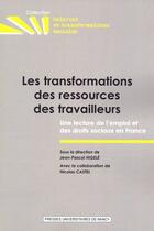 Couverture du livre « Les transformations des ressources des travailleurs ; une lecture de l 'emploi et des droits sociaux en France » de Nicolas Castel et Jean-Pascal Higele aux éditions Pu De Nancy