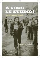 Couverture du livre « À vous le studio ! » de Alain Van Den Abeele aux éditions Luc Pire