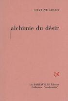 Couverture du livre « Alchimie du désir : poèmes » de Sylvaine Arabo aux éditions La Bartavelle