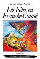 Couverture du livre « Les fêtes en Franche-Comté ; origines et traditions » de Jacques Rittaud-Hutinet aux éditions Cabedita