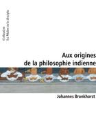 Couverture du livre « Aux origines de la philosophie indienne » de Johannes Bronkhorst aux éditions Infolio