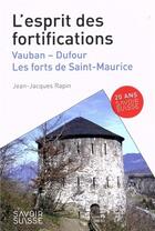 Couverture du livre « L'esprit des fortifications : Vauban, Dufour, les forts de Saint-Maurice » de Jean-Jacques Rapin aux éditions Ppur