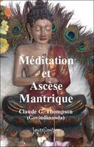 Couverture du livre « Méditation et ascèse mantrique » de Claude G. Thompson aux éditions Louise Courteau