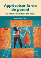Couverture du livre « Apprivoiser la vie de parents ; la famille dans tous ses états » de Marie-Jose Filion aux éditions Editions Du Chu Sainte-justine