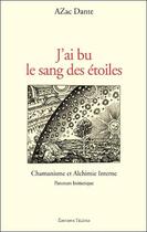 Couverture du livre « J'ai bu le sang des étoiles ; chamanisme et alchimie interne » de Azac Dante aux éditions Teletes