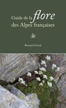 Couverture du livre « Guide de la flore des Alpes françaises » de Bernard Overal aux éditions Naturalia