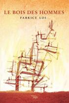 Couverture du livre « Le bois des hommes » de Fabrice Loi aux éditions Yago