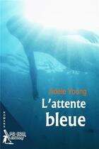 Couverture du livre « L attente bleue » de Adele Young aux éditions Pgcom