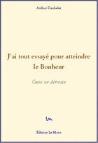 Couverture du livre « J'ai tout essayé pour atteindre le bonheur » de Arthur Daxhelet aux éditions Le Mono