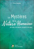 Couverture du livre « Les mystères de la nature humaine ; ses corps, ses chakras, sa psyché, son esprit » de Pierre Lassalle aux éditions Terre De Lumiere