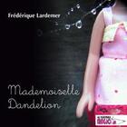 Couverture du livre « Mademoiselle Dandelion » de Frederique Lardemer aux éditions Le Teetras Magic