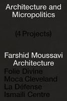 Couverture du livre « Architecture and micropolitics : four projects by farshid moussavi architecture, 2010-2020 » de Farshid Moussavi aux éditions Park Books