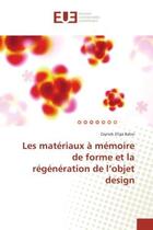 Couverture du livre « Les materiaux A memoire de forme et la regeneration de l'objet design » de Zayneb Babai aux éditions Editions Universitaires Europeennes