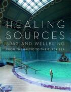 Couverture du livre « Healing sources: spas and wellbeing from the baltic to the black sea » de Benge Sophie aux éditions Prestel