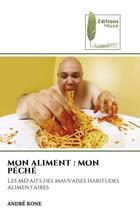 Couverture du livre « Mon aliment : mon peche - les mefaits des mauvaises habitudes alimentaires » de Kone Andre aux éditions Muse