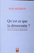 Couverture du livre « Qu'est ce que la démocratie ? ; pour une bonne application » de Mehdi Mejdoubi aux éditions Eddif Maroc