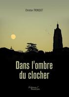 Couverture du livre « Dans l'ombre du clocher » de Christian Tronquet aux éditions Baudelaire