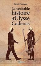 Couverture du livre « La véritable histoire d'Ulysse Cadenas » de Benoit Saudeau aux éditions Editions Humanis