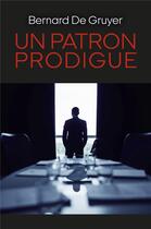 Couverture du livre « Un patron prodigue » de Bernard De Gruyer aux éditions Librinova